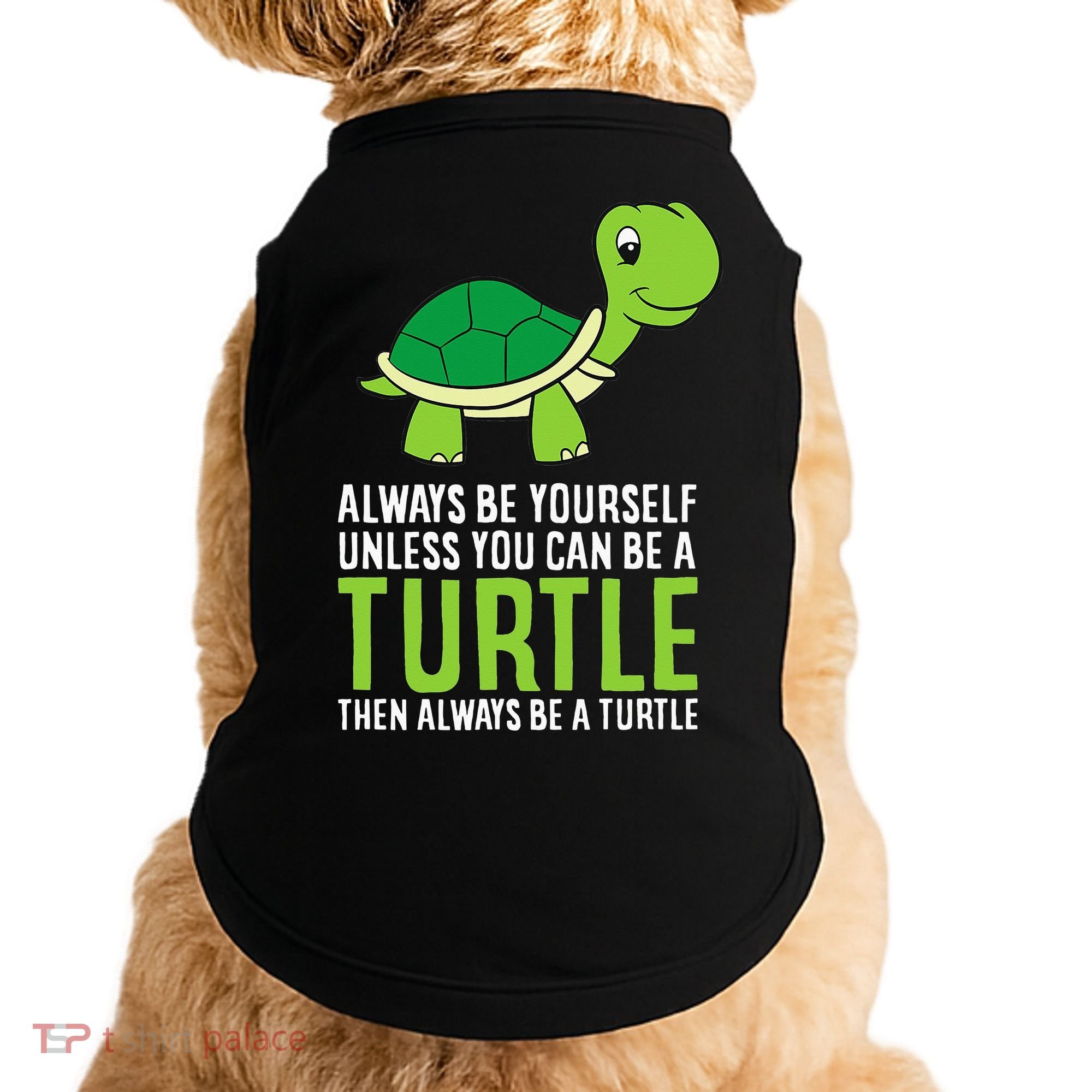 Sea Turtle Pet Always Be Yourself Unless You Can Be A Turtle Doggie Tank