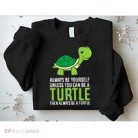 Sea Turtle Pet Always Be Yourself Unless You Can Be A Turtle Sweatshirt thumb 2