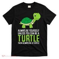 Sea Turtle Pet Always Be Yourself Unless You Can Be A Turtle T-Shirt thumb 0
