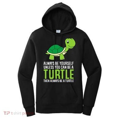 Sea Turtle Pet Always Be Yourself Unless You Can Be A Turtle Women's Hoodie