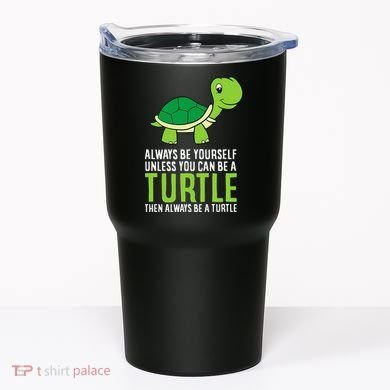 Sea Turtle Pet Always Be Yourself Unless You Can Be A Turtle Tumbler