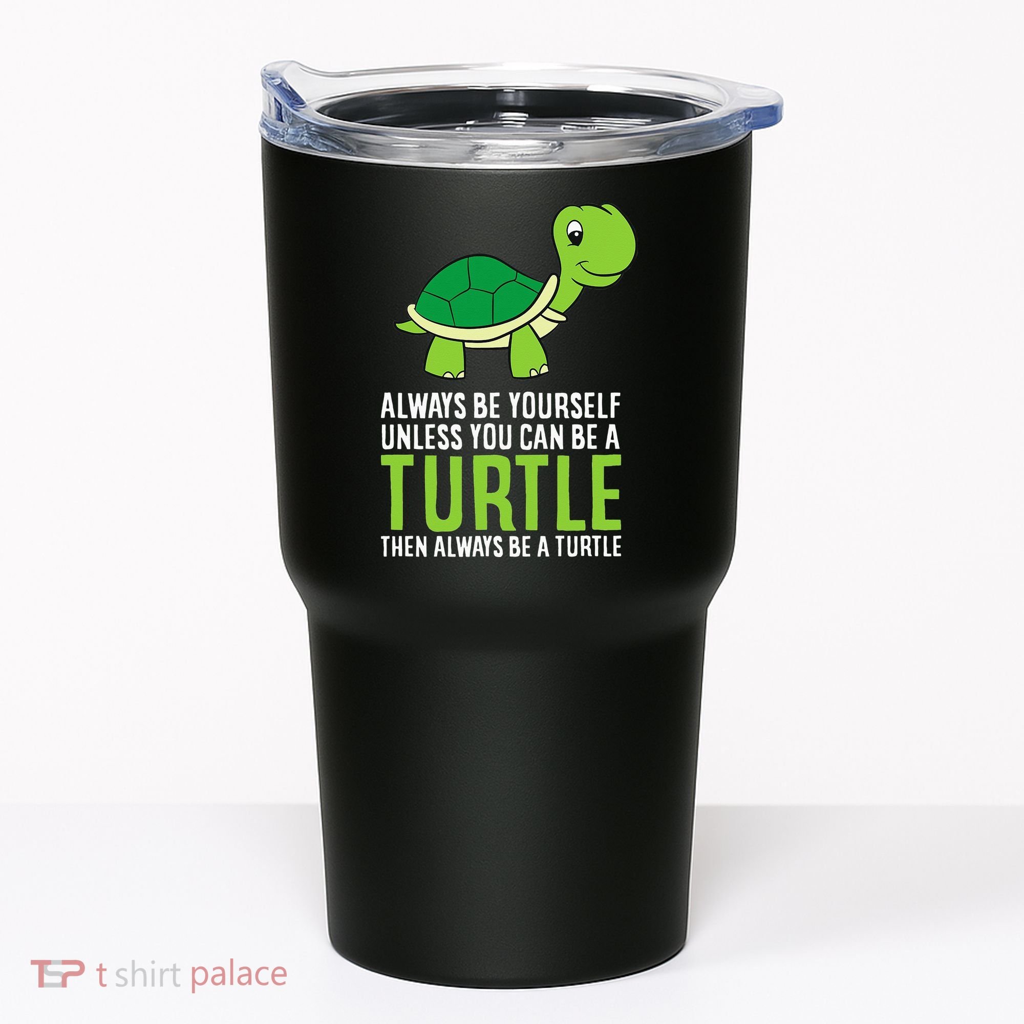 Sea Turtle Pet Always Be Yourself Unless You Can Be A Turtle Tumbler