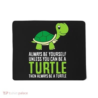 Sea Turtle Pet Always Be Yourself Unless You Can Be A Turtle Mousepad
