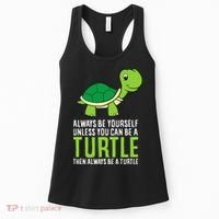 Sea Turtle Pet Always Be Yourself Unless You Can Be A Turtle Women's Tank Top thumb 0