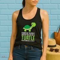 Sea Turtle Pet Always Be Yourself Unless You Can Be A Turtle Women's Tank Top thumb 2
