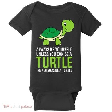 Sea Turtle Pet Always Be Yourself Unless You Can Be A Turtle Baby Bodysuit