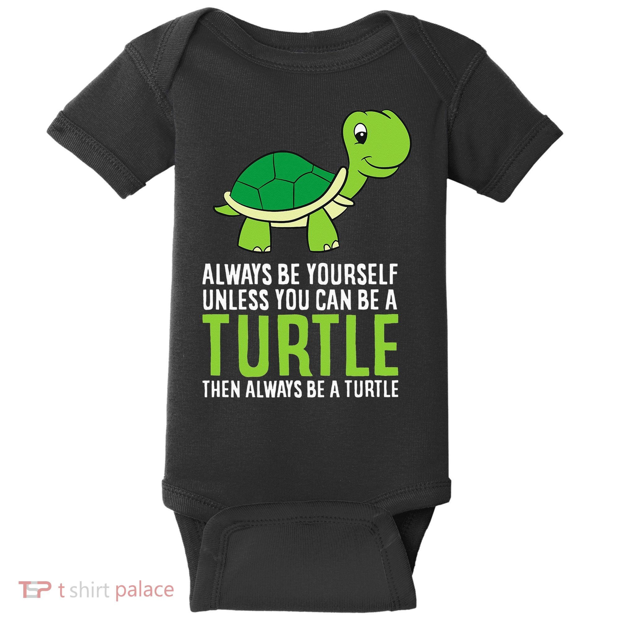 Sea Turtle Pet Always Be Yourself Unless You Can Be A Turtle Baby Bodysuit