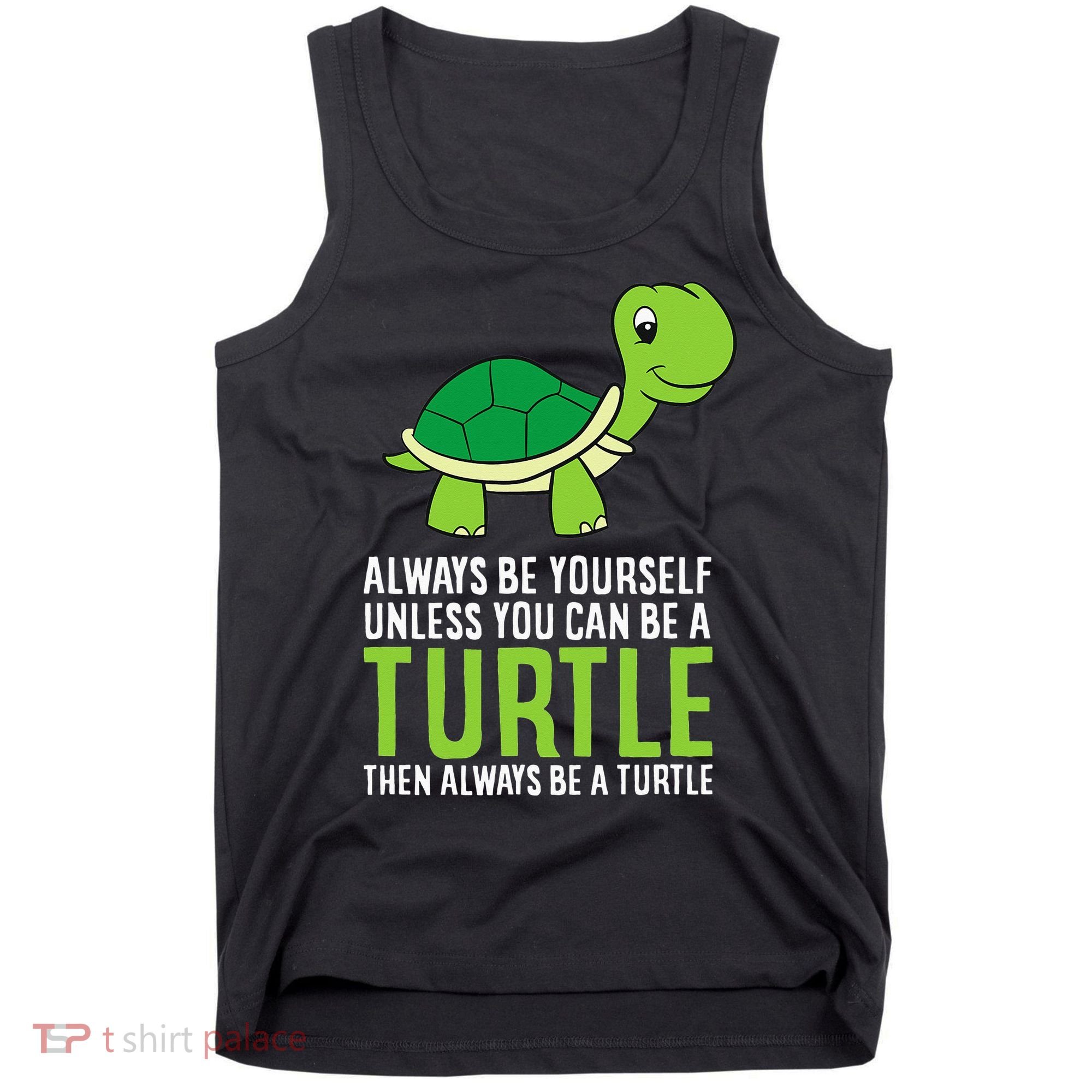 Sea Turtle Pet Always Be Yourself Unless You Can Be A Turtle Tank Top