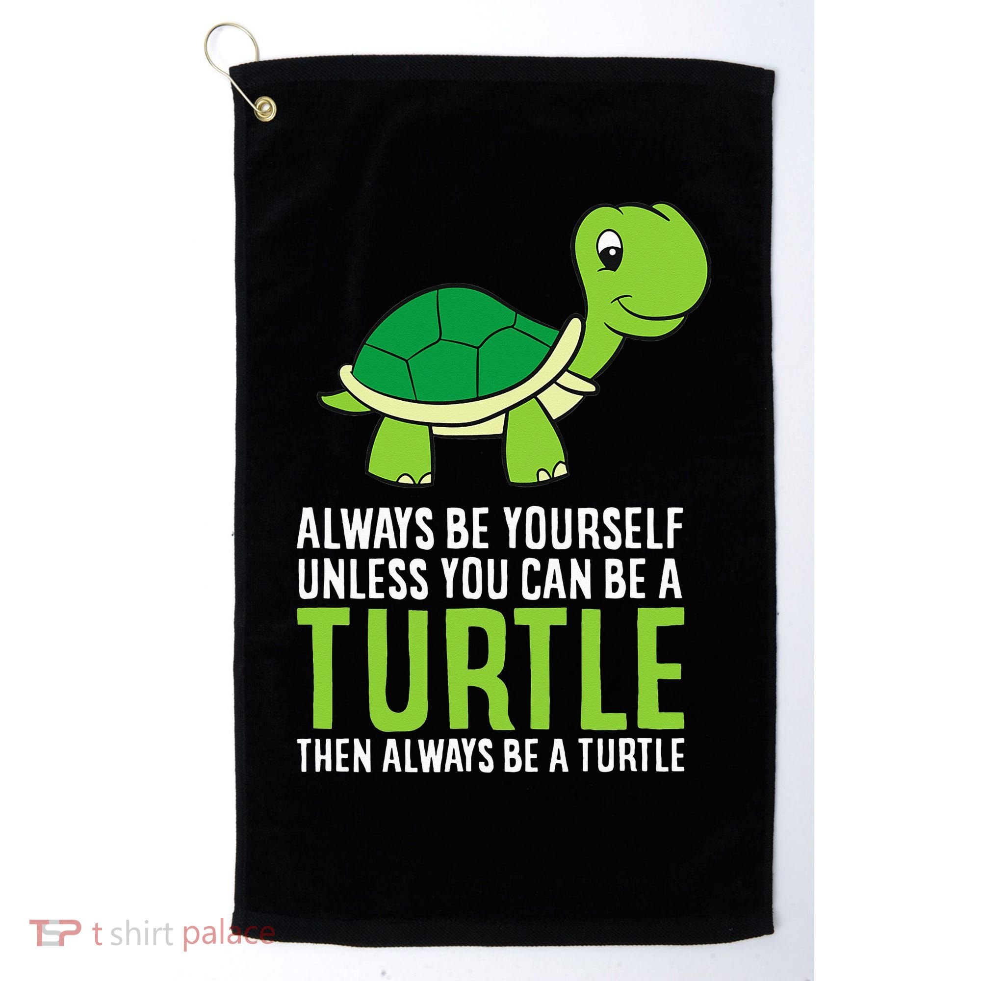 Sea Turtle Pet Always Be Yourself Unless You Can Be A Turtle Golf Towel