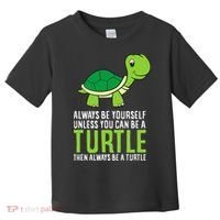 Sea Turtle Pet Always Be Yourself Unless You Can Be A Turtle Toddler T-Shirt thumb 0