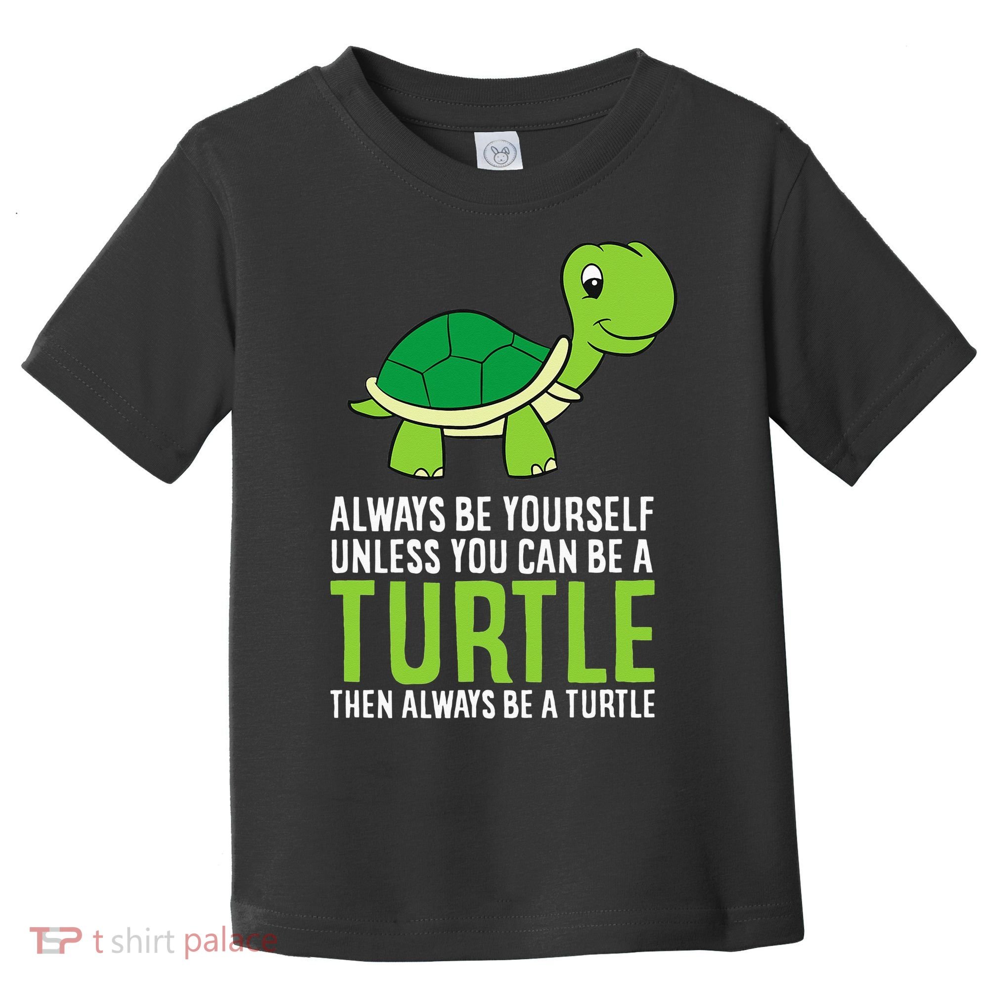 Sea Turtle Pet Always Be Yourself Unless You Can Be A Turtle Toddler T-Shirt