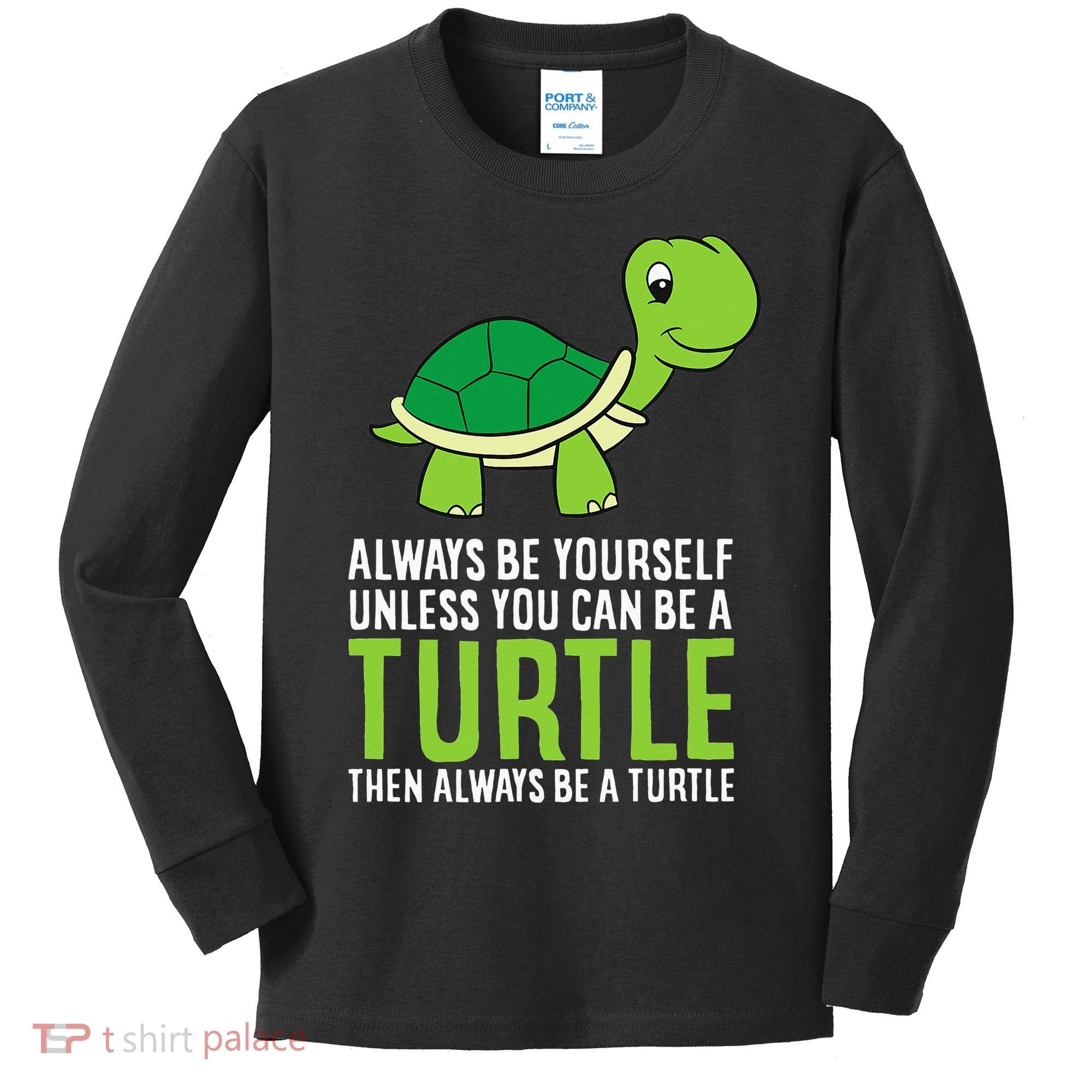 Sea Turtle Pet Always Be Yourself Unless You Can Be A Turtle Kids Long Sleeve Shirt