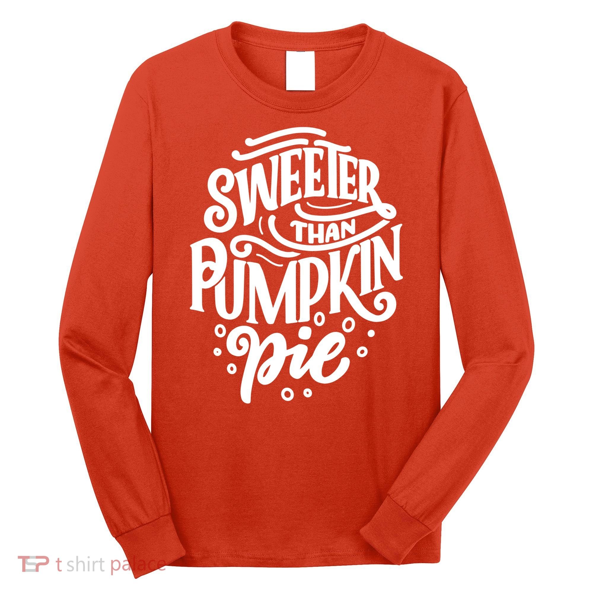 Sweeter Than Pumpkin Pie Long Sleeve Shirt