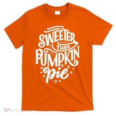 Sweeter Than Pumpkin Pie T-Shirt