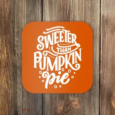 Sweeter Than Pumpkin Pie Coaster