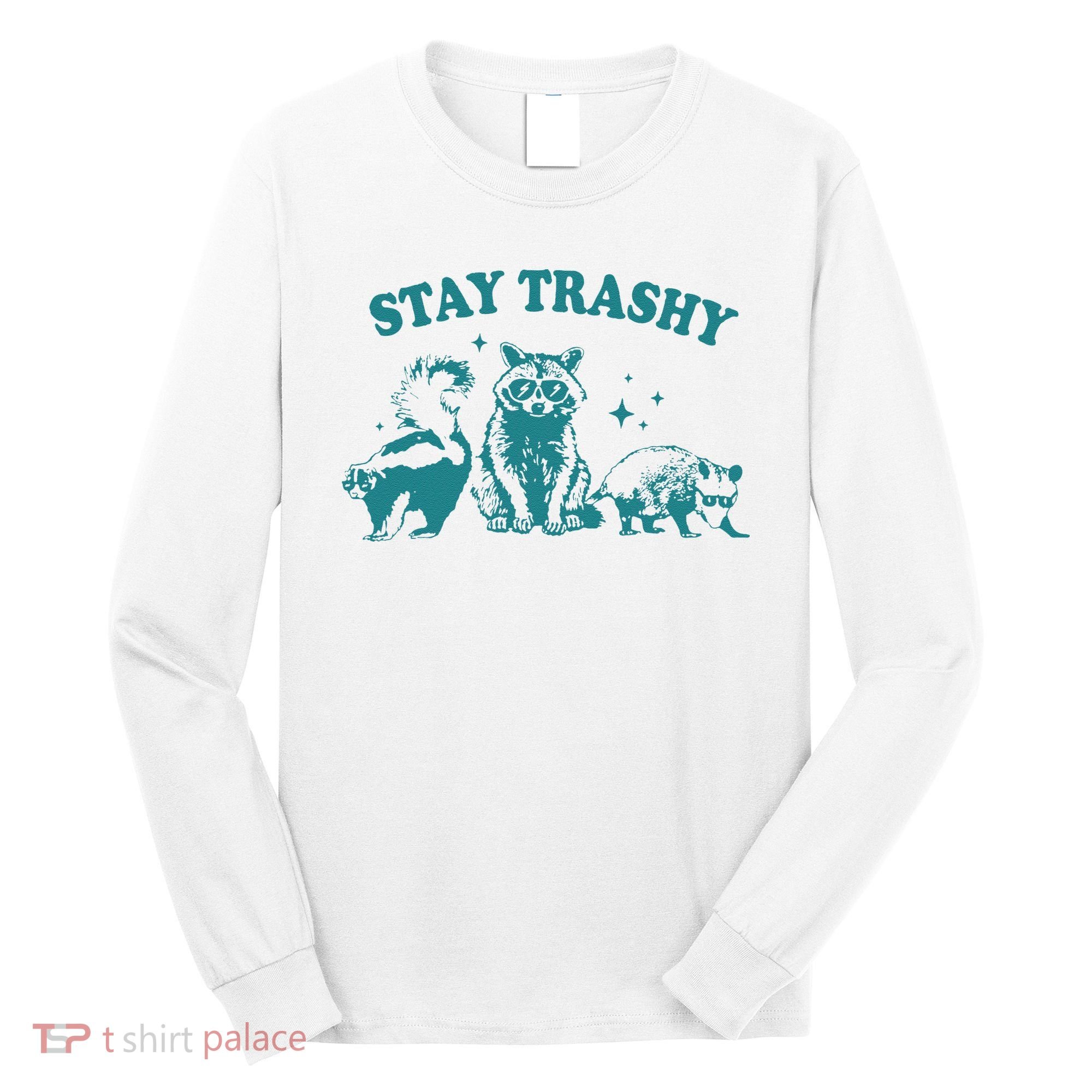 Stay Trashy Raccoon Opossum Skunk Gift Long Sleeve Shirt