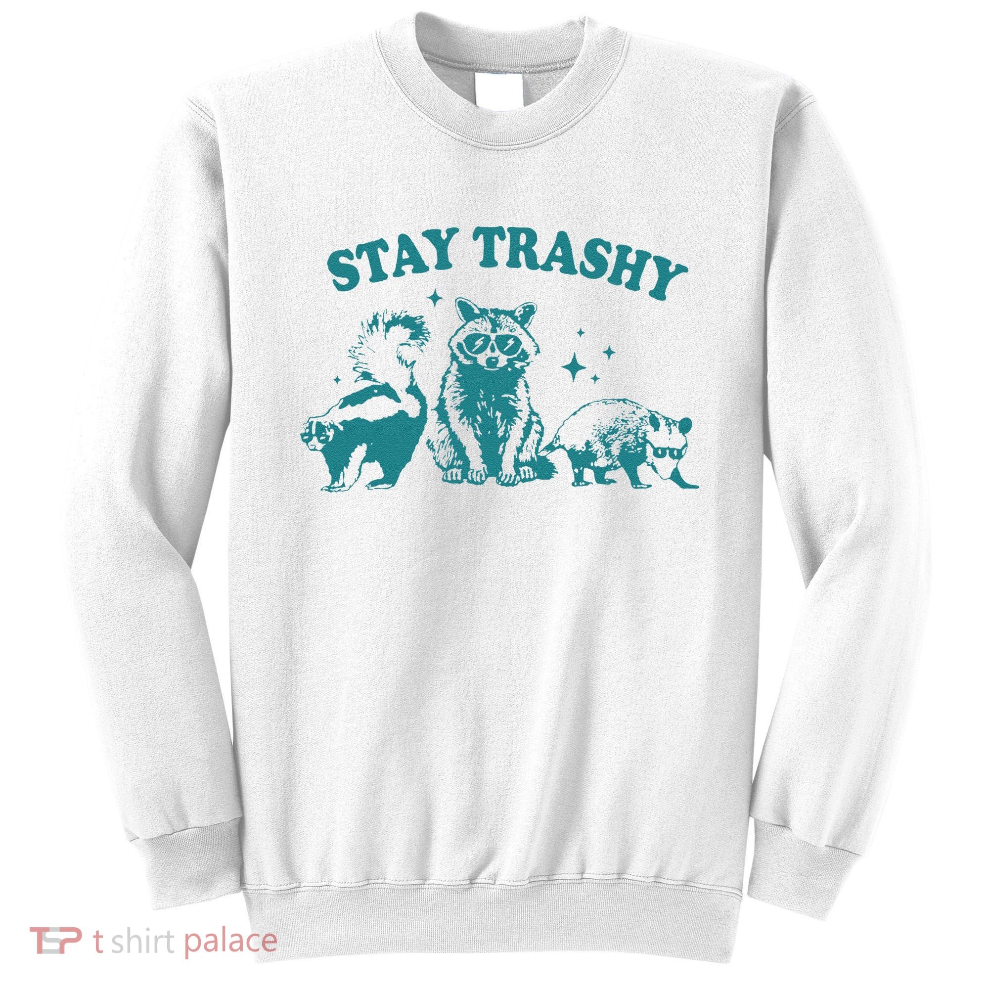 Stay Trashy Raccoon Opossum Skunk Gift Sweatshirt