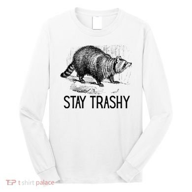 Stay Trashy Raccoon Funny Meme Long Sleeve Shirt