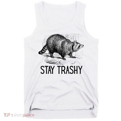 Stay Trashy Raccoon Funny Meme Tank Top