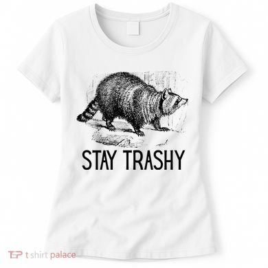 Stay Trashy Raccoon Funny Meme Women's T-Shirt