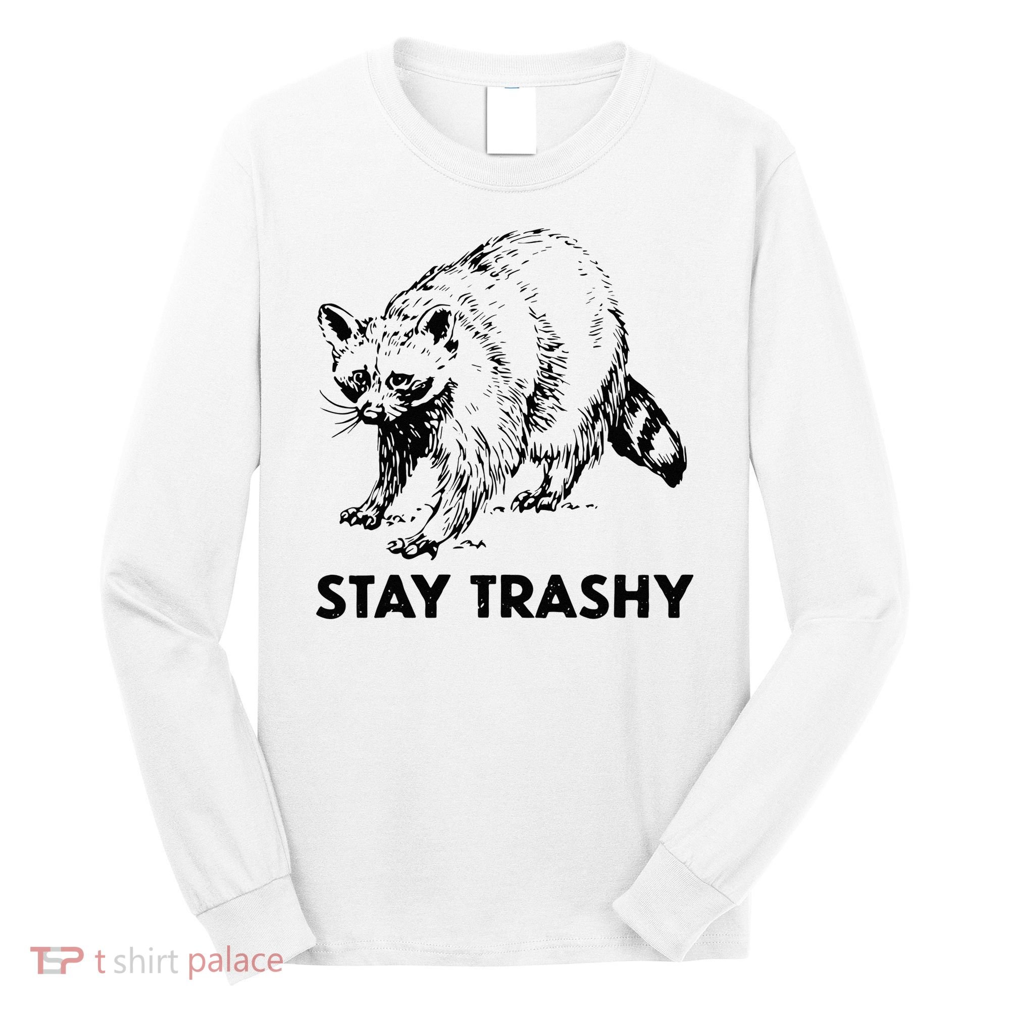 Stay Trashy Raccoon Long Sleeve Shirt