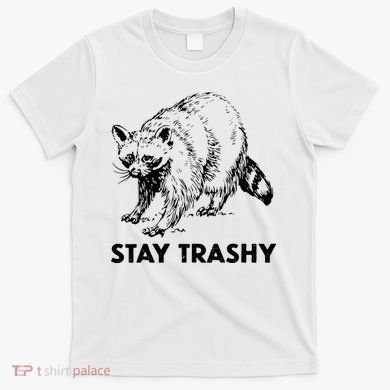 Stay Trashy Raccoon T-Shirt