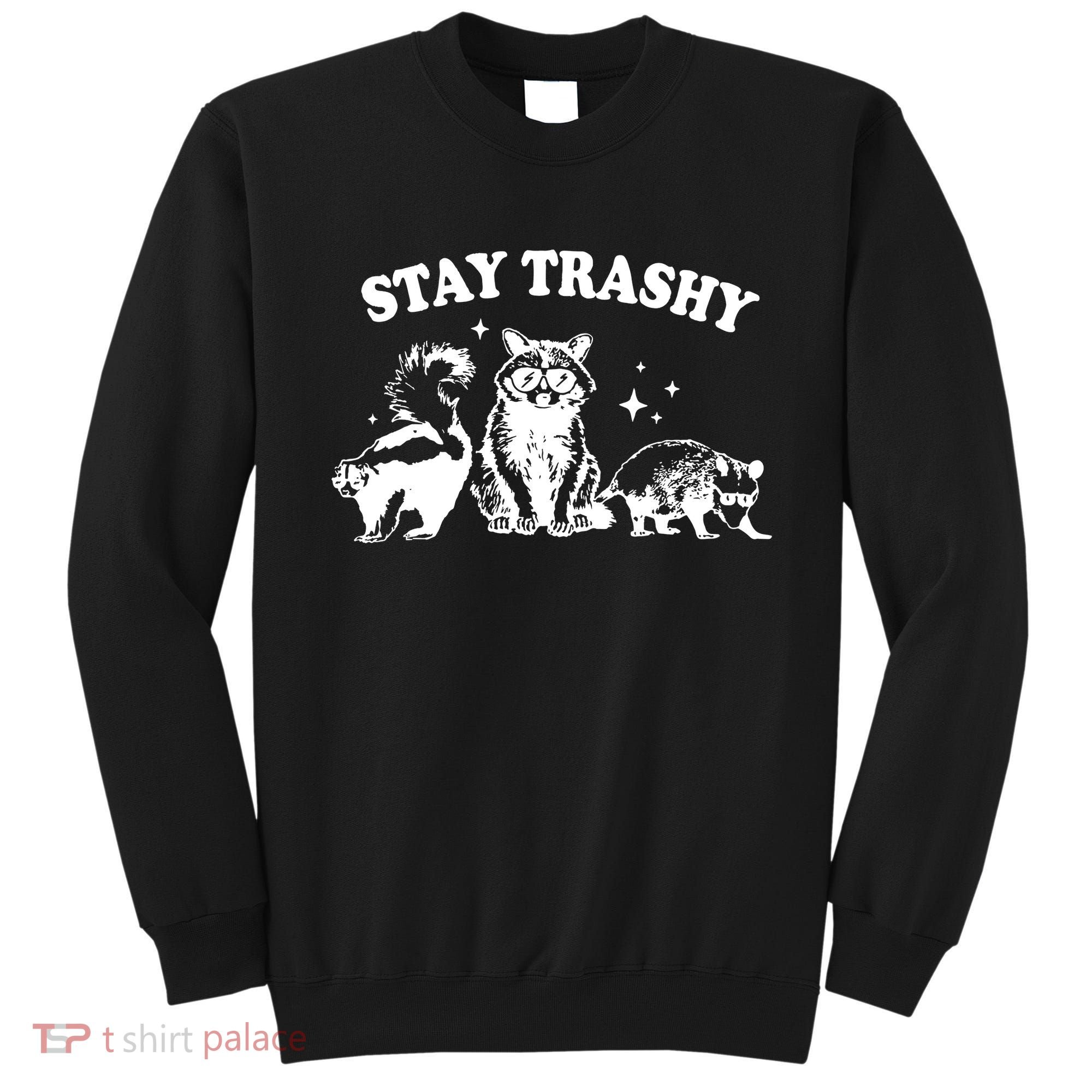 Stay Trashy Raccoon Opossum Skunk Sweatshirt