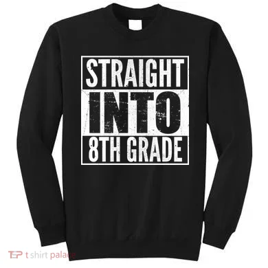 Straight Into 8th Grade Sweatshirt