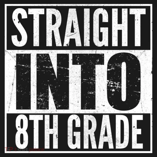 Straight Into 8th Grade T-Shirt