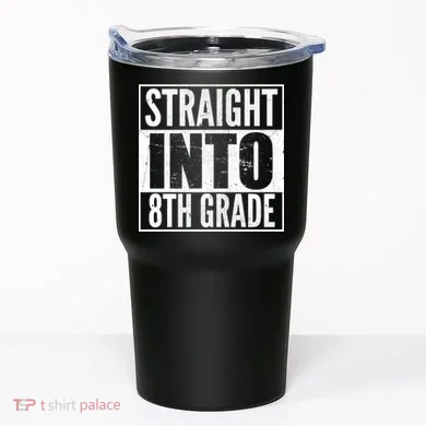 Straight Into 8th Grade Tumbler