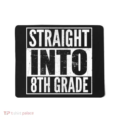 Straight Into 8th Grade Mousepad