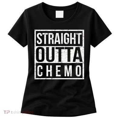 Straight Out of Chemo Women's T-Shirt