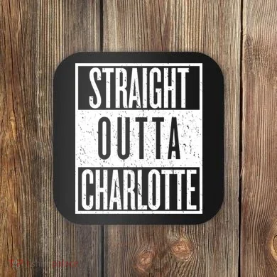 Straight Outta Charlotte Coaster