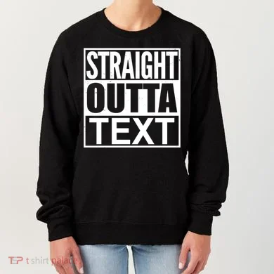 Straight Outta Custom Text Personalized Women's Sweatshirt