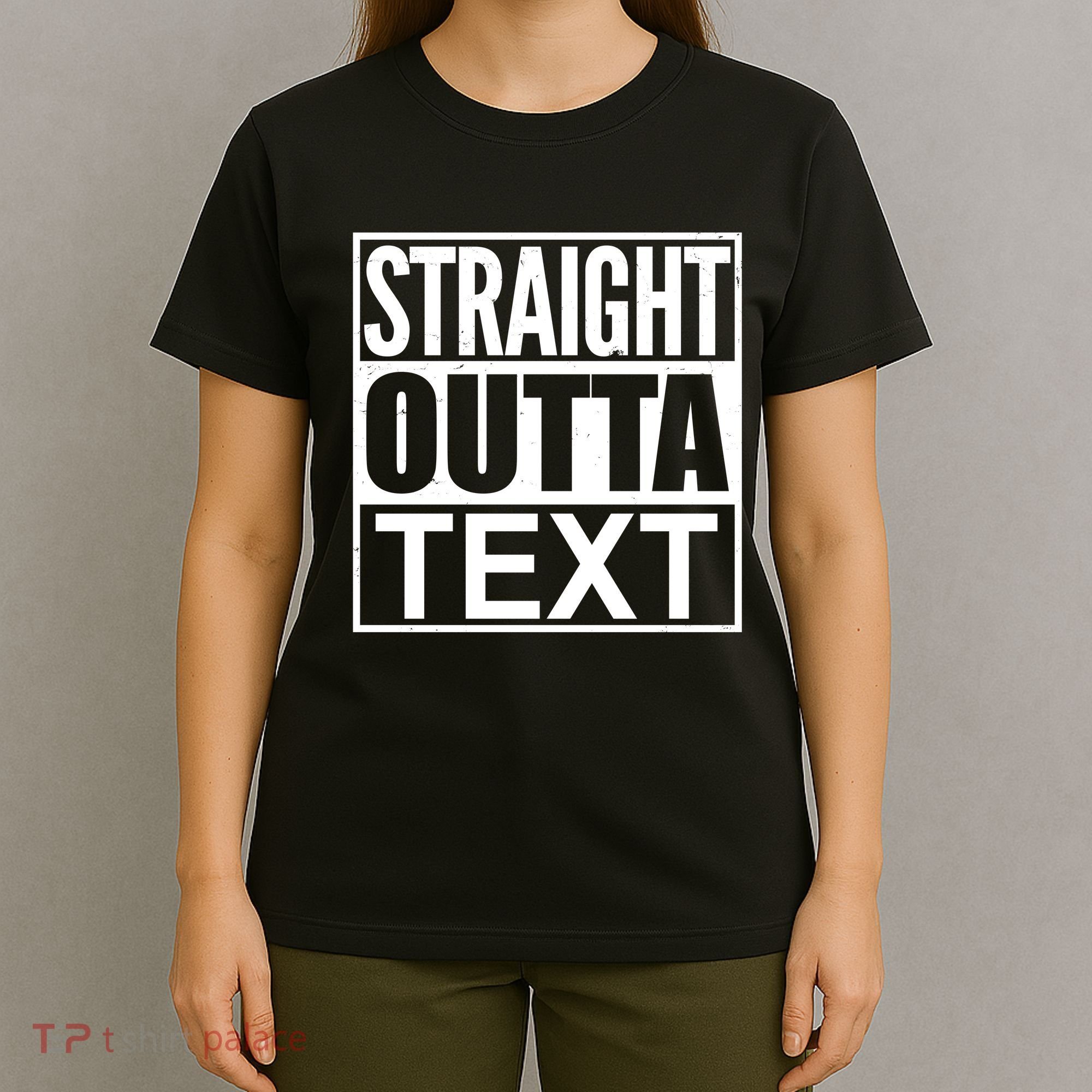 Straight Outta Custom Text Personalized   T-Shirt
