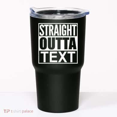 Straight Outta Custom Text Personalized   Tumbler