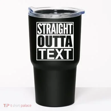 Straight Outta Custom Text Personalized   Tumbler