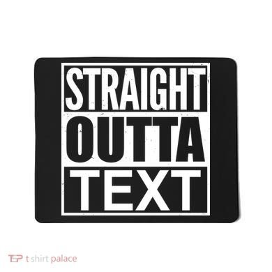 Straight Outta Custom Text Personalized   Mousepad