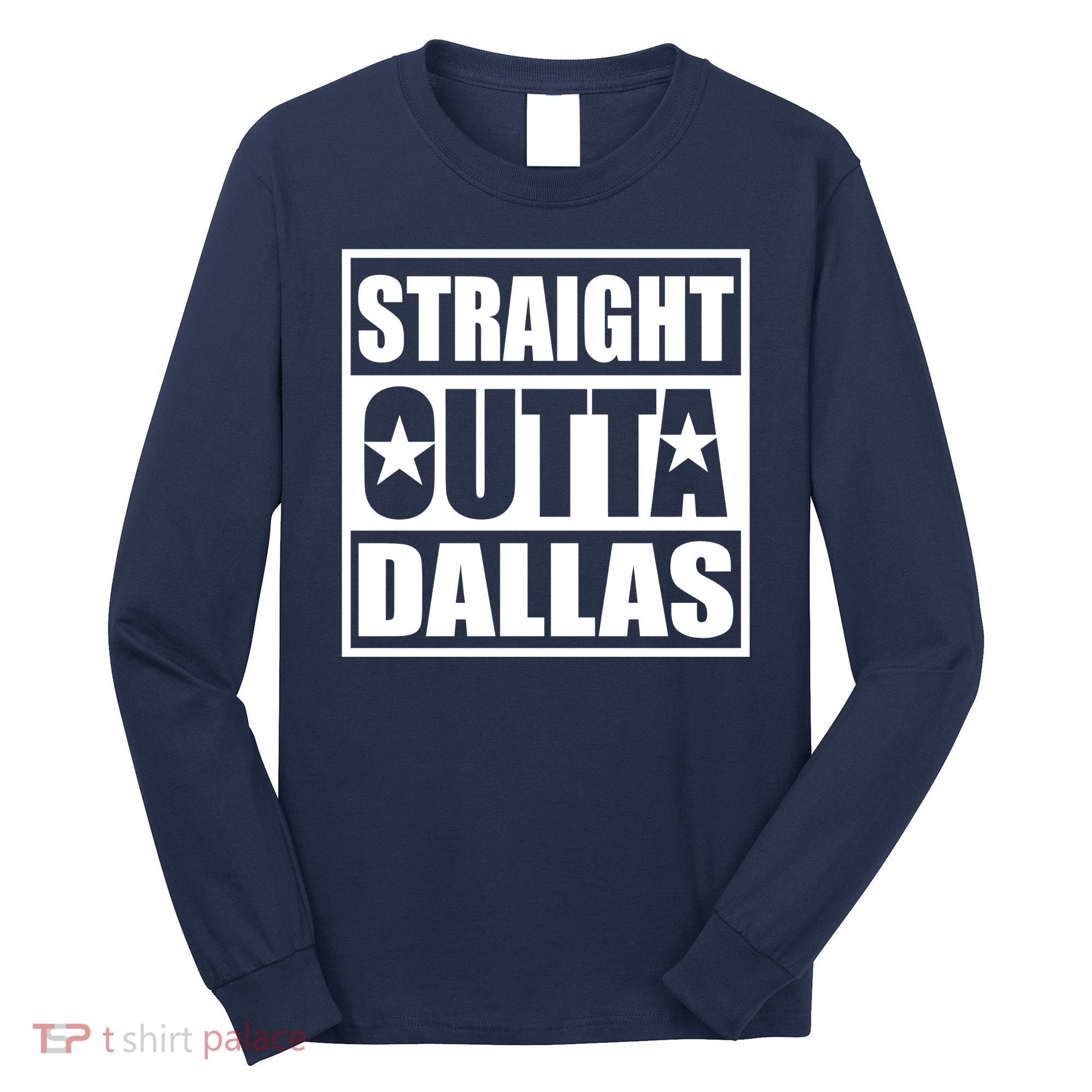 Straight Outta Dallas Texas City Long Sleeve Shirt