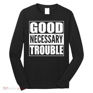 Straight Outta Good Necessary Trouble Long Sleeve Shirt