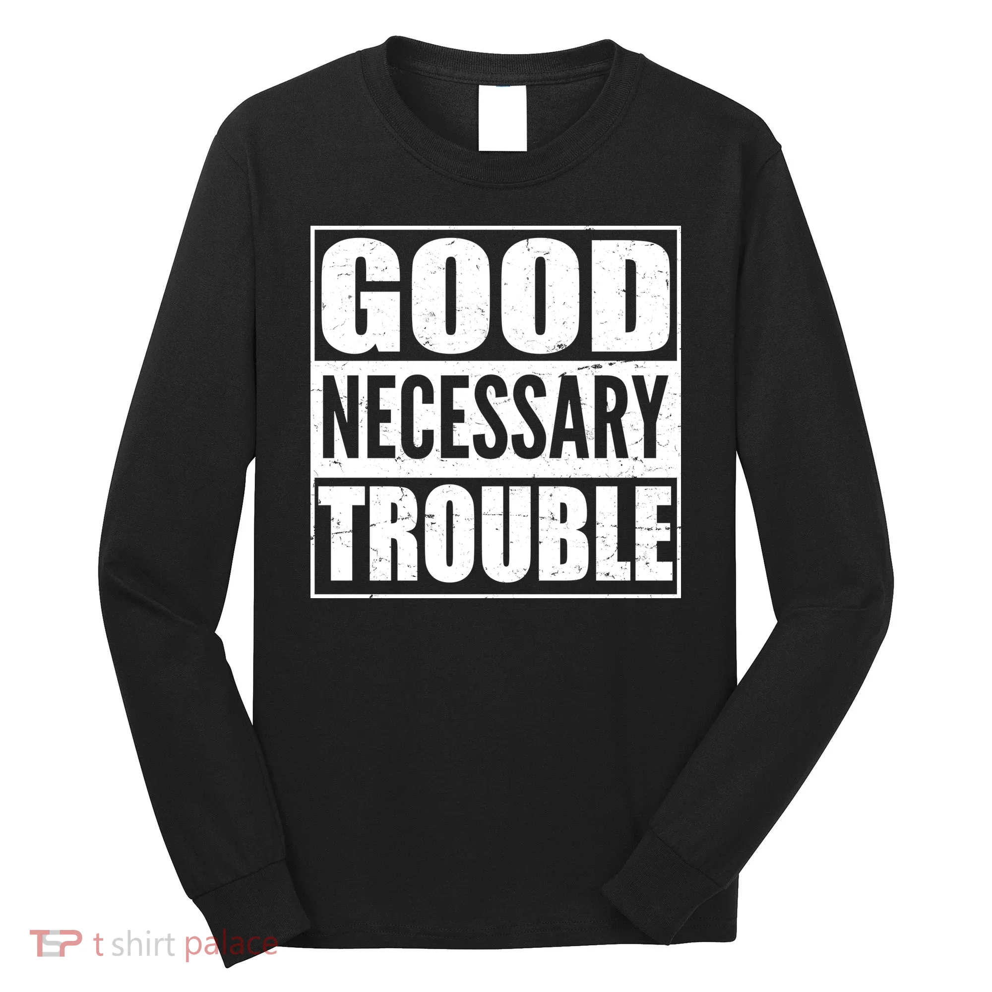 Straight Outta Good Necessary Trouble Long Sleeve Shirt