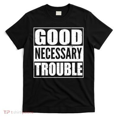 Straight Outta Good Necessary Trouble T-Shirt
