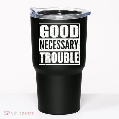 Straight Outta Good Necessary Trouble Tumbler