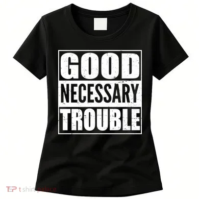 Straight Outta Good Necessary Trouble Women's T-Shirt