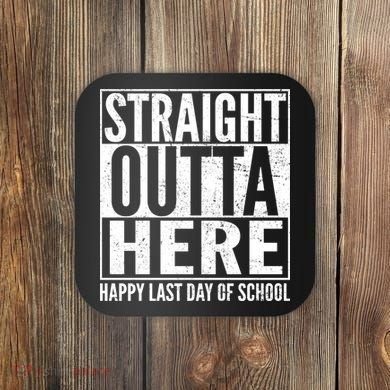 Straight Outta Here Happy Last Day Of School Coaster