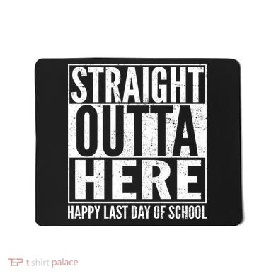 Straight Outta Here Happy Last Day Of School Mousepad