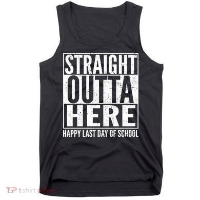 Straight Outta Here Happy Last Day Of School Tank Top