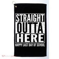 Straight Outta Here Happy Last Day Of School Golf Towel thumb 0