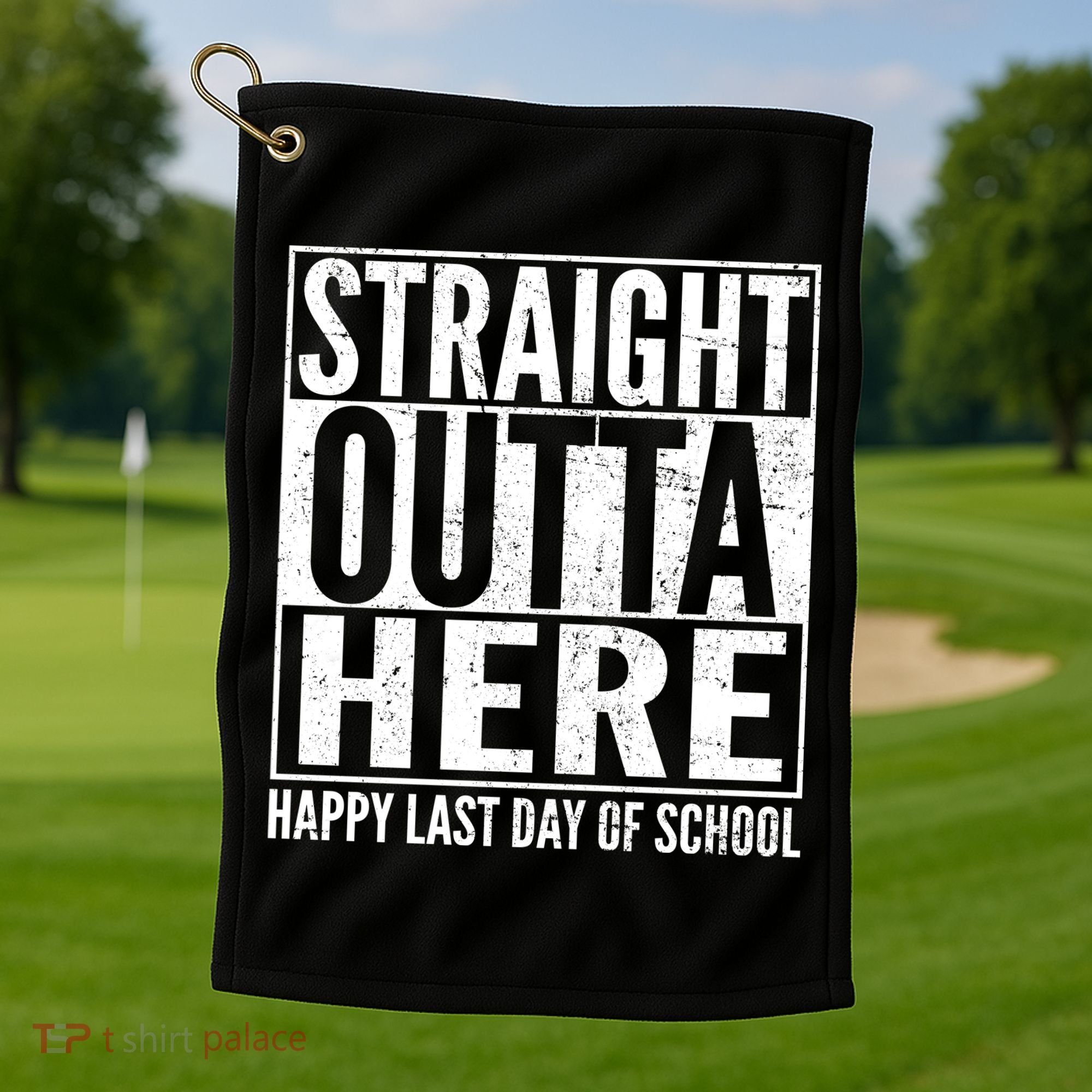 Straight Outta Here Happy Last Day Of School Golf Towel