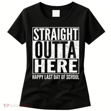 Straight Outta Here Happy Last Day Of School Women's T-Shirt